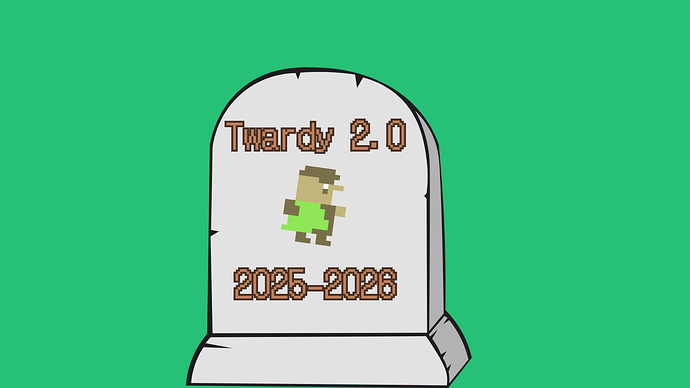 RIP Twardy 2.0