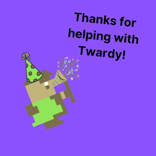 Thanks For Helping With Twardy!